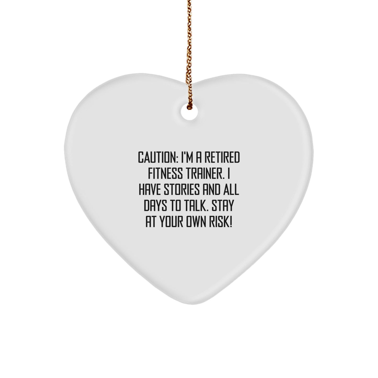 Funny Fitness Trainer Heart Ornament Gifts from Friends and Family, Heart Shaped, Christmas Unique Gifts for Fitness Trainers, Caution: I'm A Retired Fitness Trainer. - Image 1