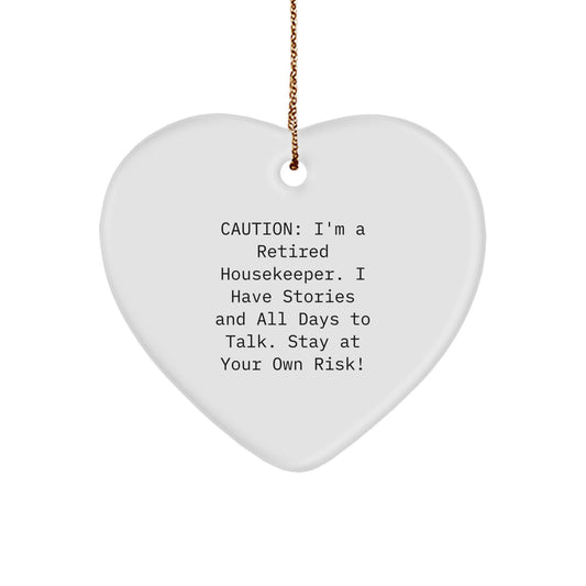 Funny Housekeeper Gifts, Heart Ornament, Caution: I'm A Retired Housekeeper. I Have Stories And All Days To Talk. Stay At Your Own Risk!, Gifts from Family for Housekeeper - Image 1