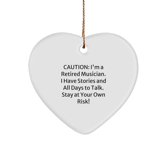 Funny Musician Gifts from Friends, Heart Ornament for Musician Men Women, Christmas Unique Gifts, Caution: I'm A Retired Musician. I Have Stories And All Days To Talk. Stay At Your Own Risk! - Image 1