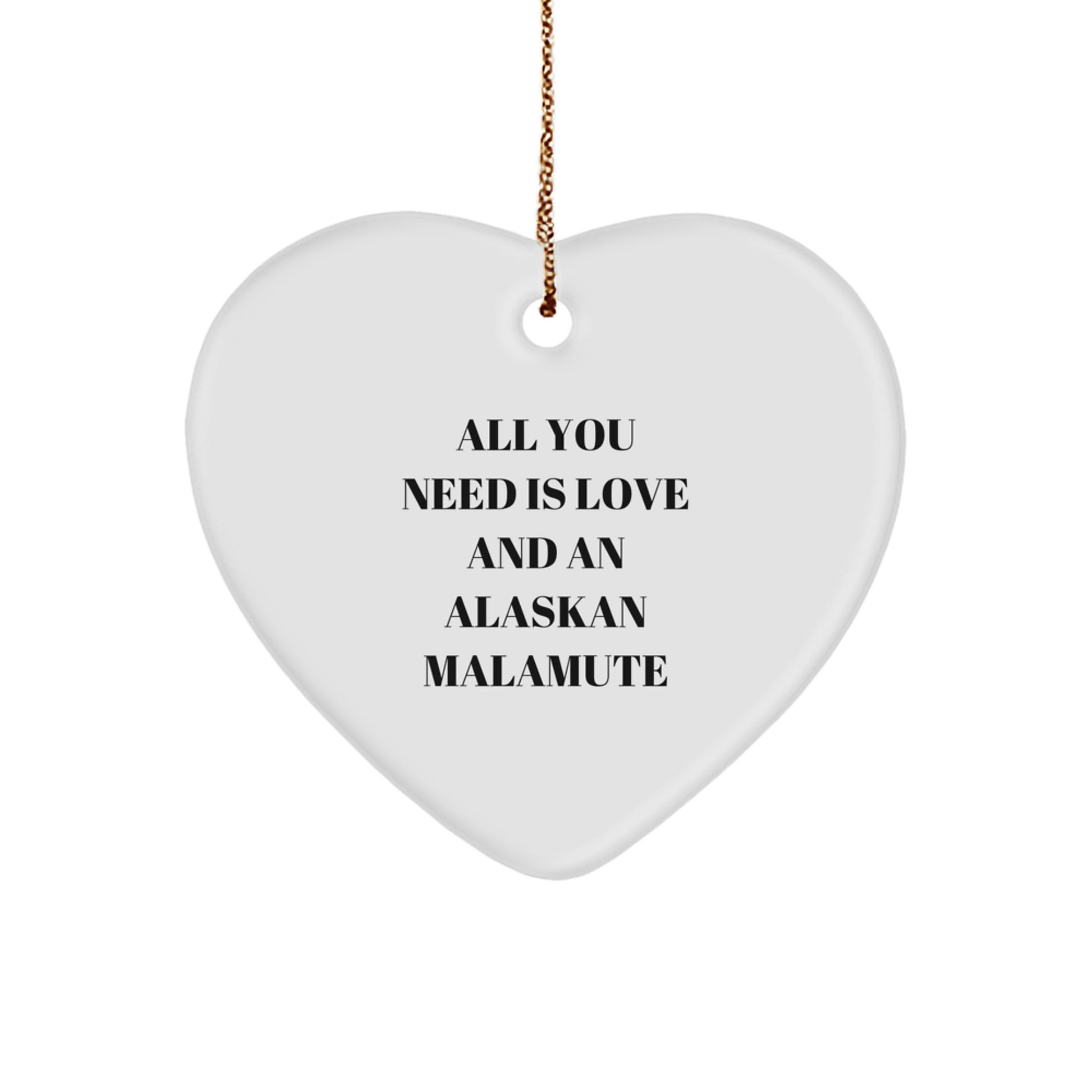 Funny Alaskan Malamute Dog Christmas Unique Gifts from Friends, Heart Ornament with 'All You Need Is Love And An Alaskan Malamute' Quote for Malamute Dog Lovers - Image 1