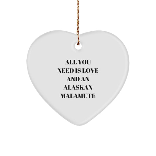 Funny Alaskan Malamute Dog Christmas Unique Gifts from Friends, Heart Ornament with 'All You Need Is Love And An Alaskan Malamute' Quote for Malamute Dog Lovers - Image 1