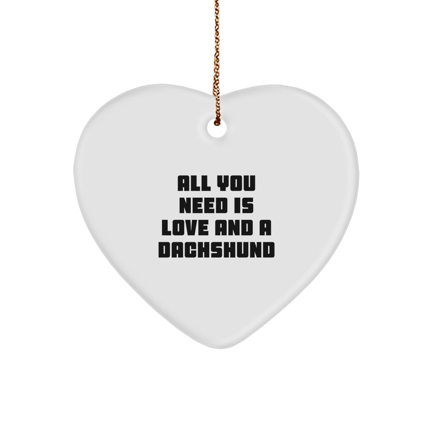 Funny Dachshund Dog Gifts for Christmas, Heart Ornament with Quote 'All You Need Is Love And A Dachshund' from Lover, Gifts for Dachshund Dog Enthusiasts - Image 1