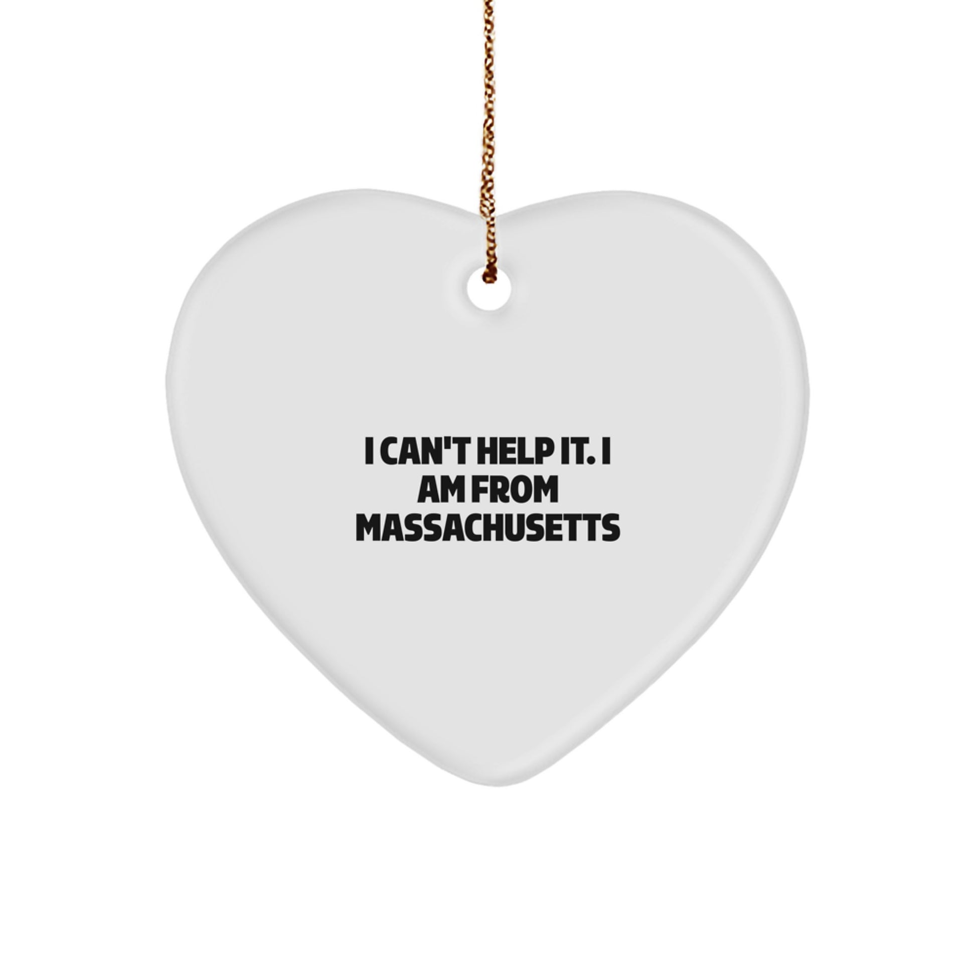 'I Can't Help It, I Am From Massachusetts' Funny Heart Ornament Gifts from Massachusetts for Massachusetts Men Women Friends Family - Image 1