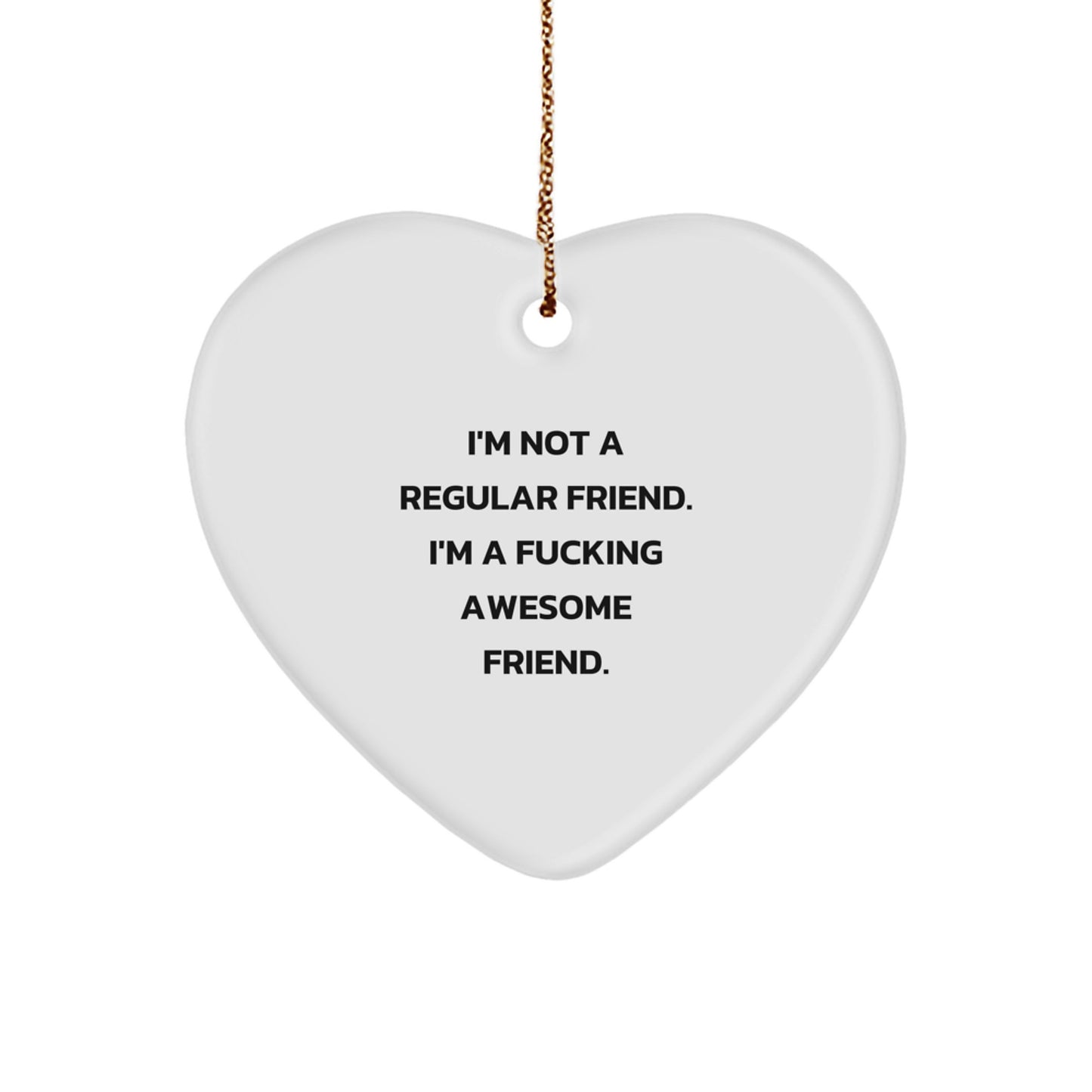 Funny Friend Gifts for Men - I'm Not A Regular Friend Heart Ornament, Funny Heart Shaped Ornament for Friend, Christmas Unique Gifts from Friends - Image 1