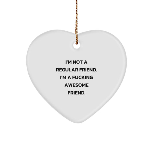 Funny Friend Gifts for Men - I'm Not A Regular Friend Heart Ornament, Funny Heart Shaped Ornament for Friend, Christmas Unique Gifts from Friends - Image 1