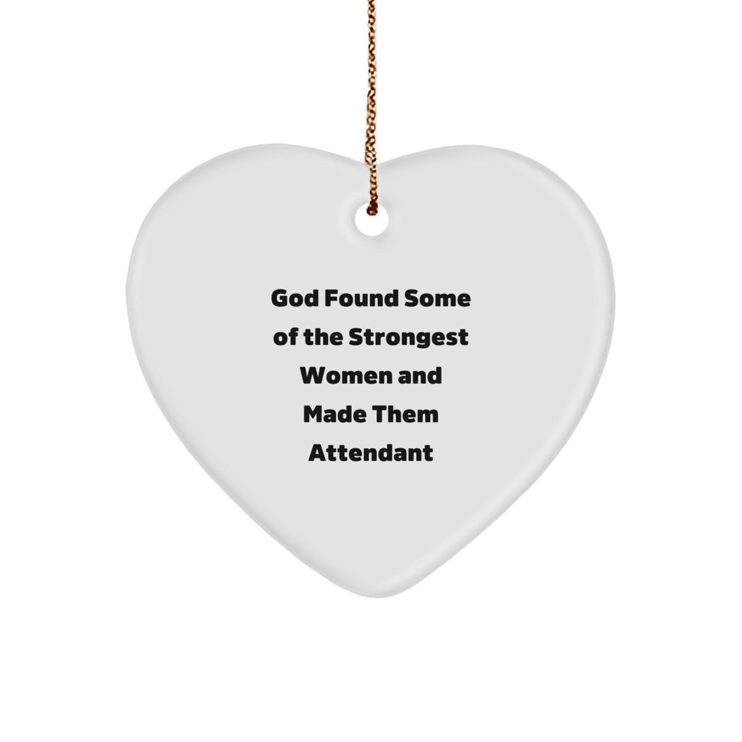 Funny Heart Ornament for Attendant, 'God Found Some Of The Strongest Women And Made Them Attendant' Christmas Unique Gifts for Women from Family - Image 1