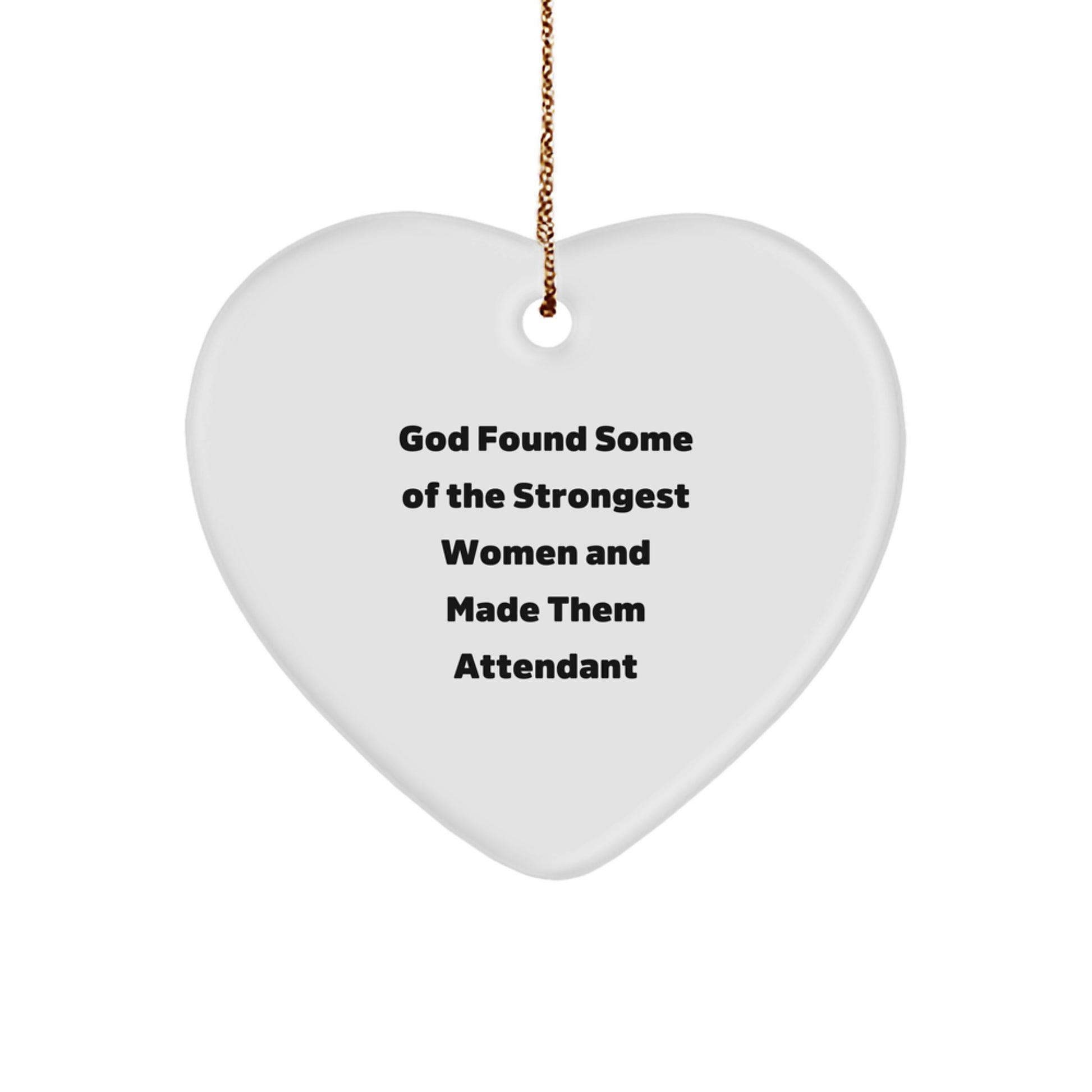 Funny Heart Ornament for Attendant, 'God Found Some Of The Strongest Women And Made Them Attendant' Christmas Unique Gifts for Women from Family - Image 1