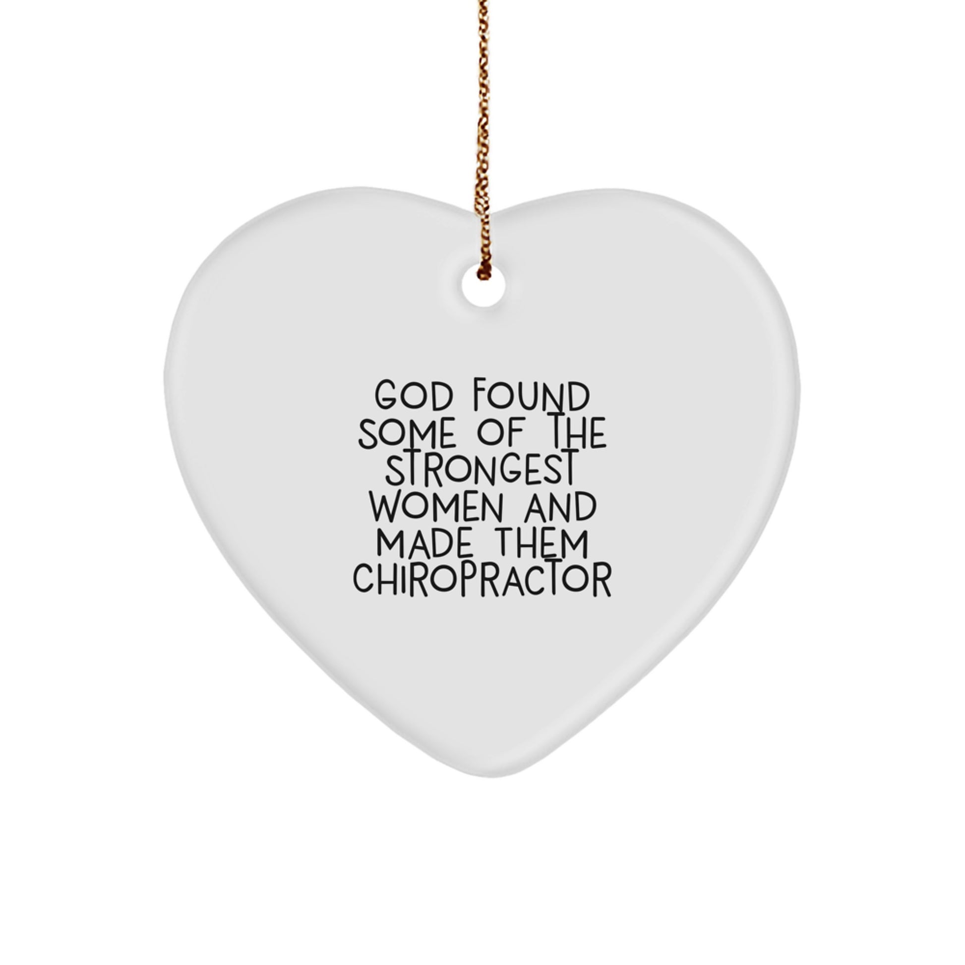 Chiropractor Gifts from Friends, Funny Heart Ornament, Christmas Unique Gifts for Women, Quotes about God Found Some Of The Strongest Women And Made Them Chiropractor - Image 1