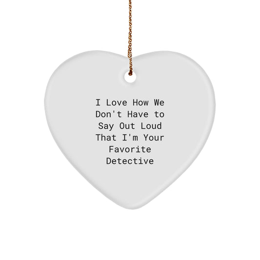 Funny Detective Gifts from Men to Women, Heart Ornament I Love How We Don't Say Out Loud That I'm Your Favorite Detective Christmas Unique - Image 1