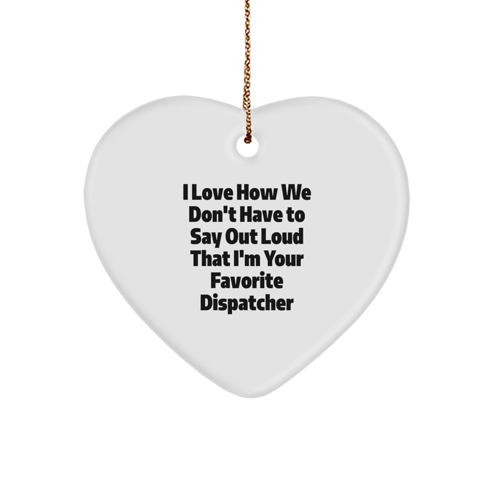 Funny Dispatcher Gifts from Men, Unique Heart Ornament for Favorite Dispatcher, Christmas Unique Gifts - Image 1