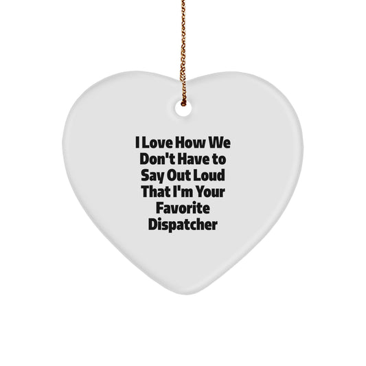 Funny Dispatcher Gifts from Men, Unique Heart Ornament for Favorite Dispatcher, Christmas Unique Gifts - Image 1