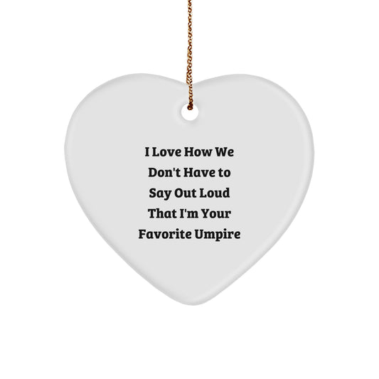 Funny Umpire Gifts for Men, Heart Ornament with I Love How We Don't Have To Say Out Loud That I'm Your Favorite Umpire Quote, Christmas Unique Gifts from Friends - Image 1