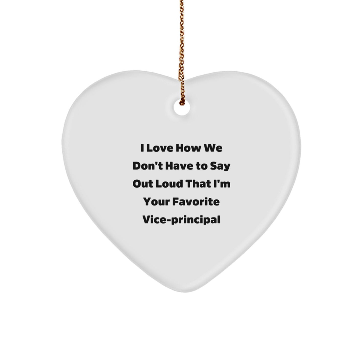 Funny Vice-principal Gifts from Friends for Christmas - Heart Ornament with 'I Love How We Don't Have To Say Out Loud That I'm Your Favorite Vice-principal' Quote - Image 1