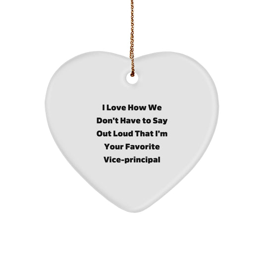 Funny Vice-principal Gifts from Friends for Christmas - Heart Ornament with 'I Love How We Don't Have To Say Out Loud That I'm Your Favorite Vice-principal' Quote - Image 1