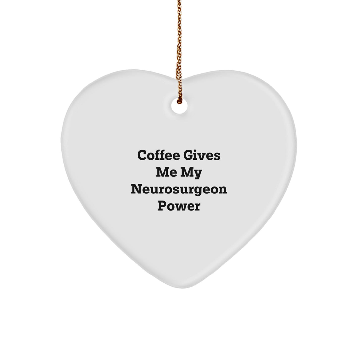 Funny Neurosurgeon Heart Ornament, Gifts from Men to Neurosurgeon Colleagues, Christmas Unique Gifts for Him, 'Coffee Gives Me My Neurosurgeon Power' - Image 1
