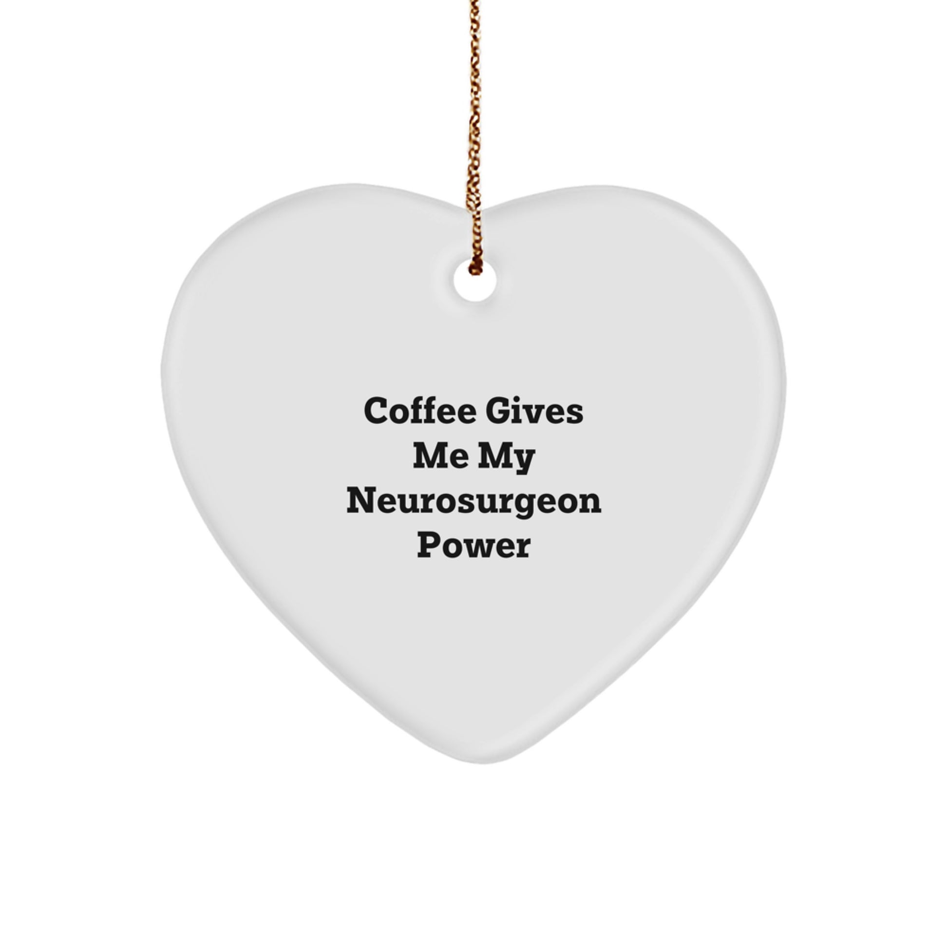 Funny Neurosurgeon Heart Ornament, Gifts from Men to Neurosurgeon Colleagues, Christmas Unique Gifts for Him, 'Coffee Gives Me My Neurosurgeon Power' - Image 1