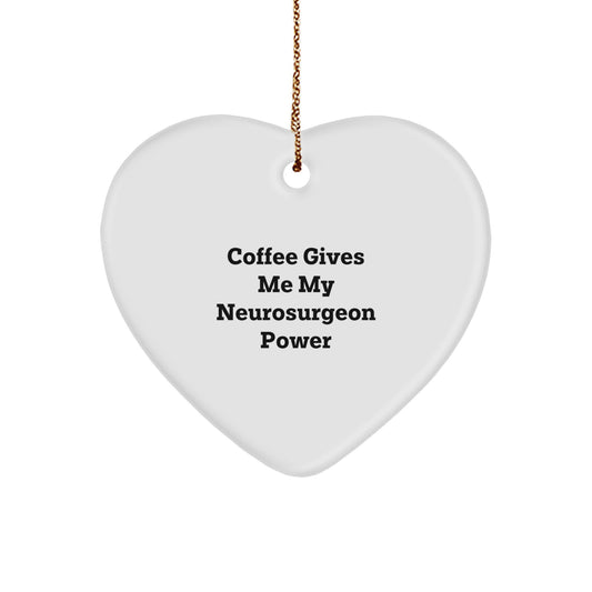 Funny Neurosurgeon Heart Ornament, Gifts from Men to Neurosurgeon Colleagues, Christmas Unique Gifts for Him, 'Coffee Gives Me My Neurosurgeon Power' - Image 1