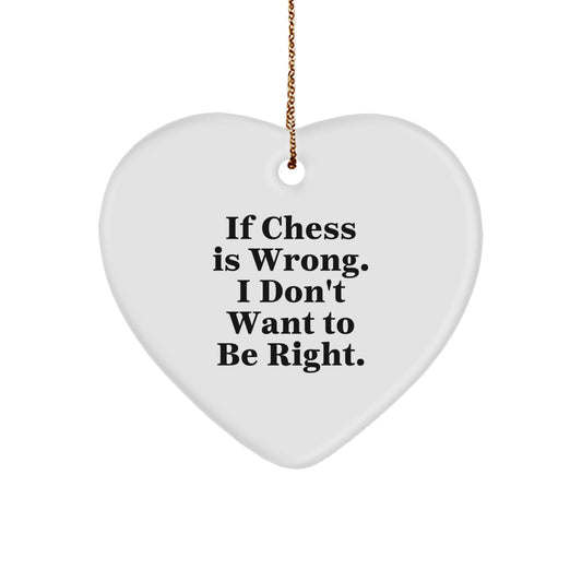 Funny Chess Gift for Men - Unique Heart Ornament with If Chess Is Wrong I Don't Want To Be Right Quote, Perfect for Chess Enthusiasts and Christmas Decorations from Friends - Image 1
