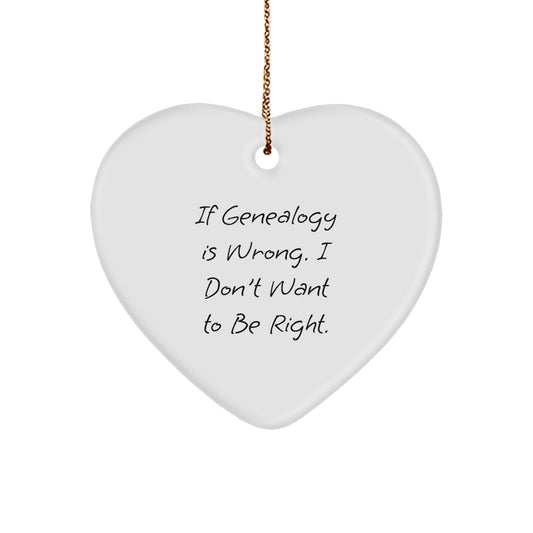 Funny Genealogy Gifts for Family - Heart Ornament, 'If Genealogy Is Wrong. I Don't Want To Be Right.' Christmas Unique Gifts from Friends - Image 1