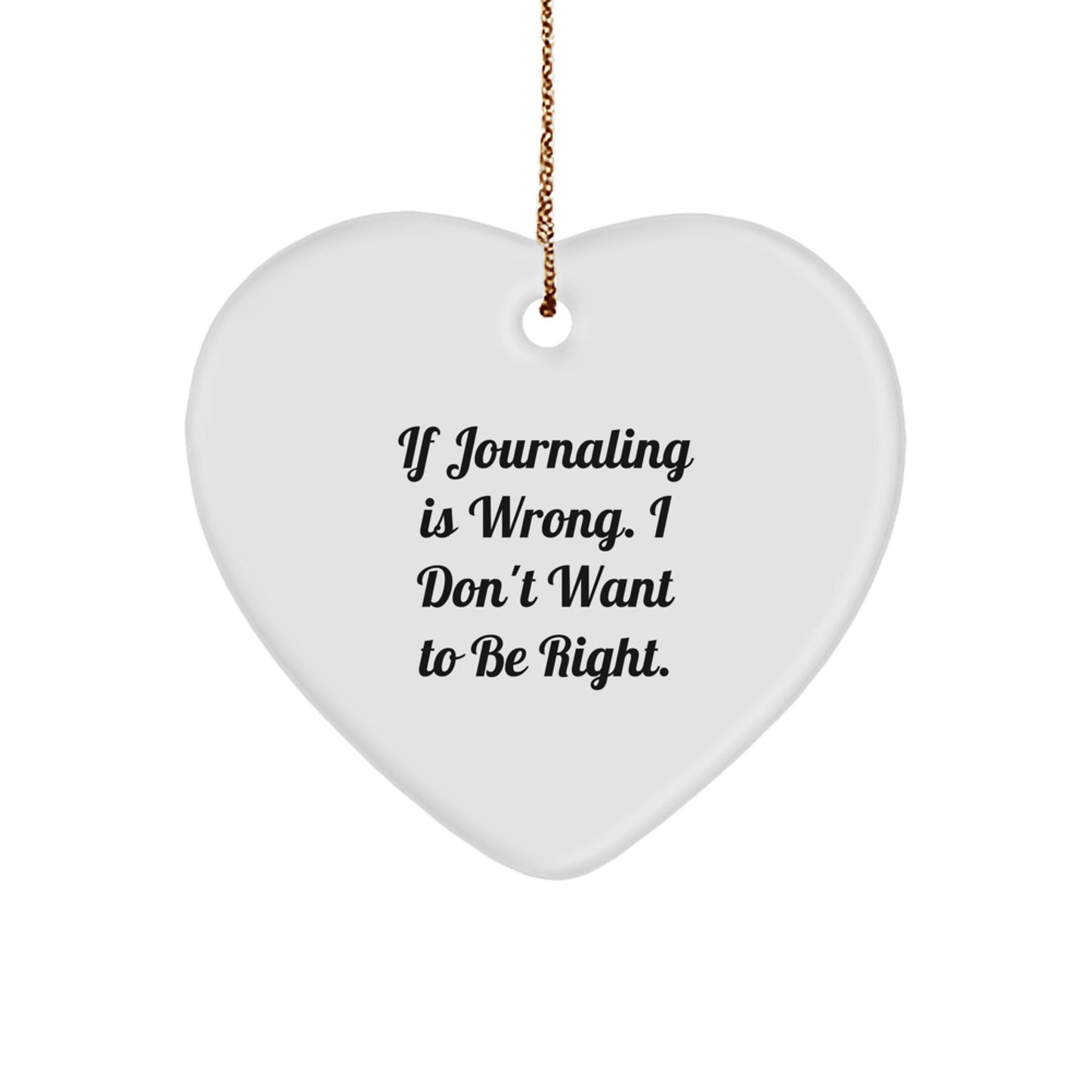 Funny Journaling Gifts for Women from Mom - Heart Ornament If Journaling Is Wrong I Don't Want To Be Right Christmas Unique - Image 1