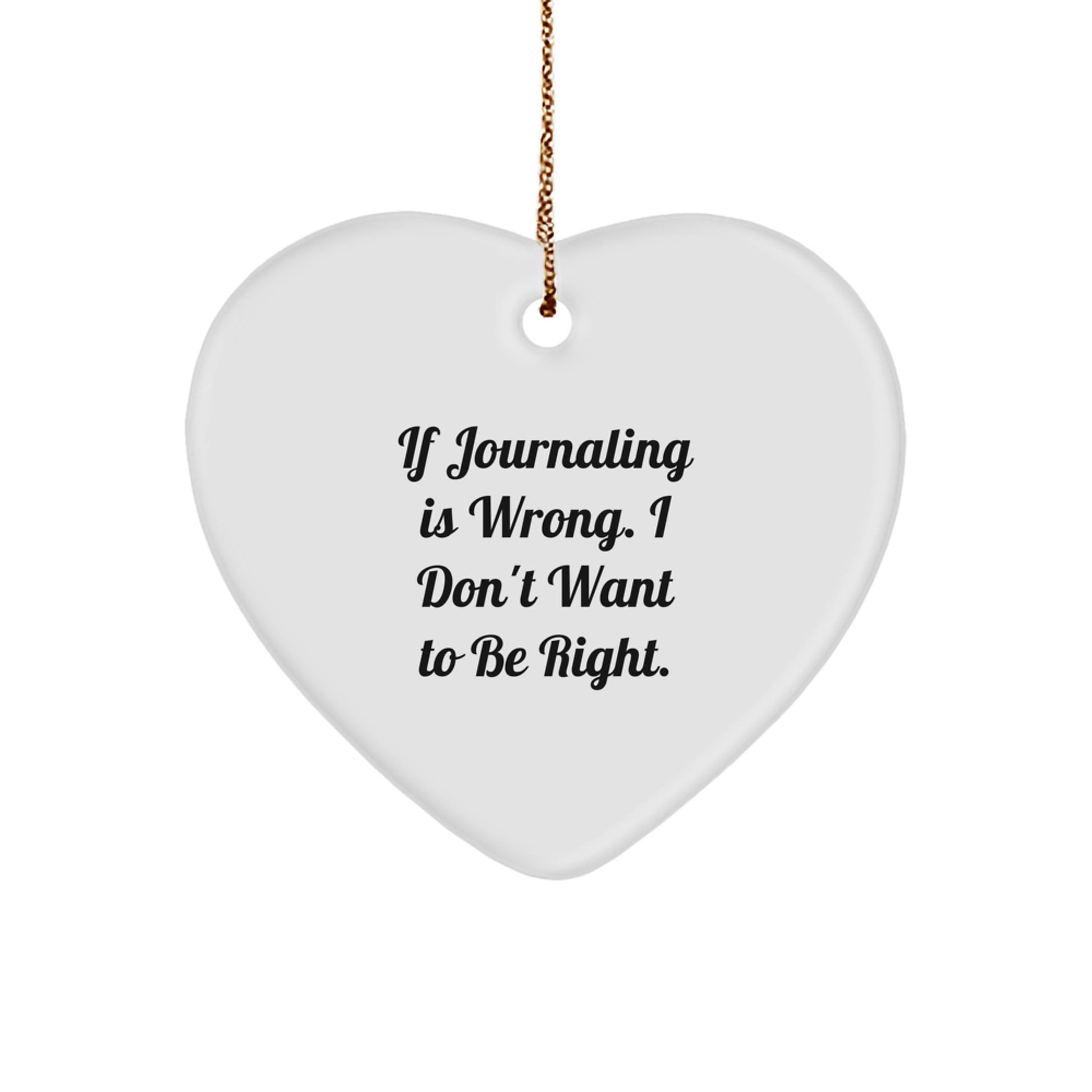 Funny Journaling Gifts for Women from Mom - Heart Ornament If Journaling Is Wrong I Don't Want To Be Right Christmas Unique - Image 1