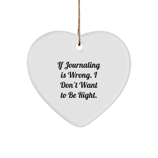 Funny Journaling Gifts for Women from Mom - Heart Ornament If Journaling Is Wrong I Don't Want To Be Right Christmas Unique - Image 1