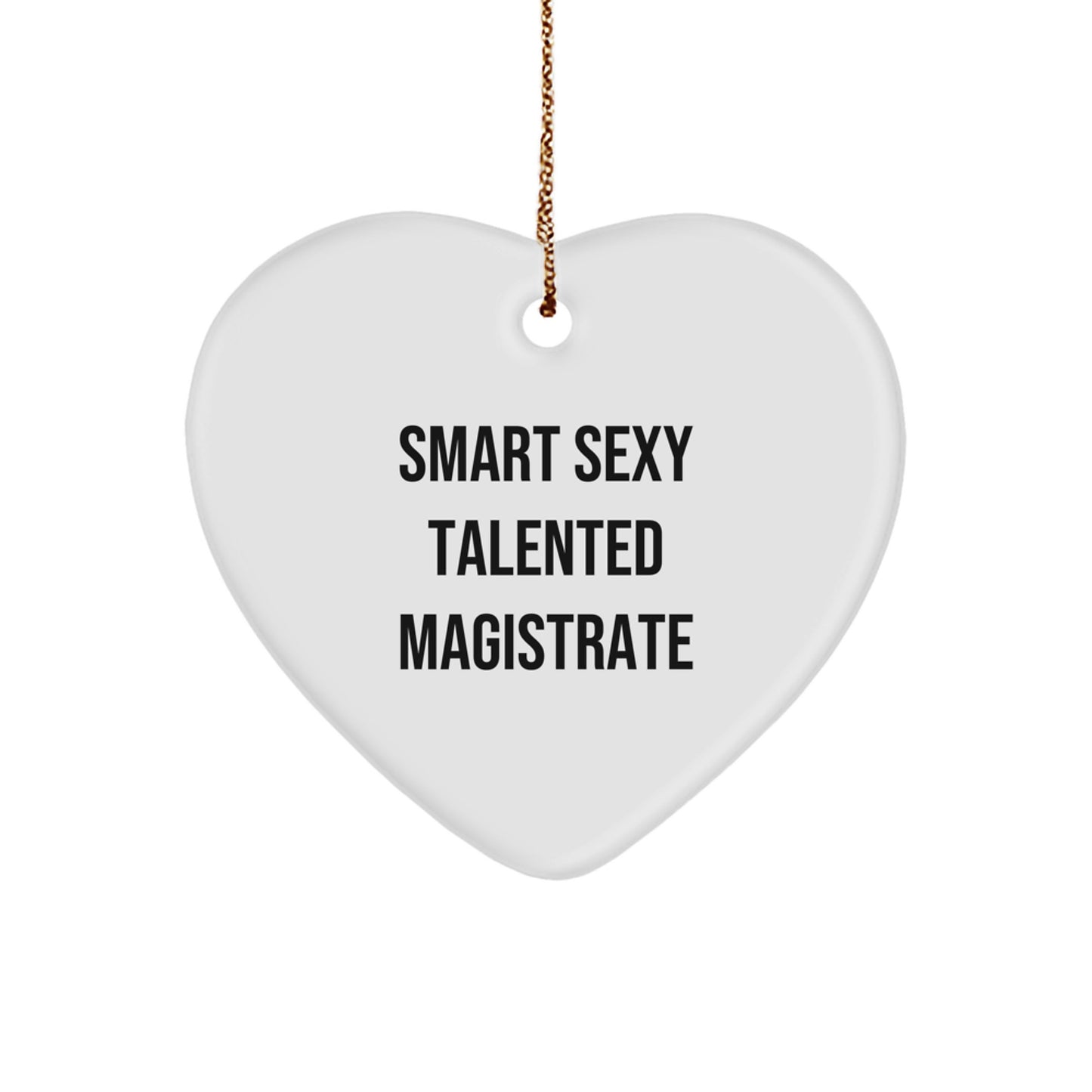Funny Smart Sexy Talented Magistrate Heart Ornament Christmas Unique Gift from Friends for Magistrate - Image 1