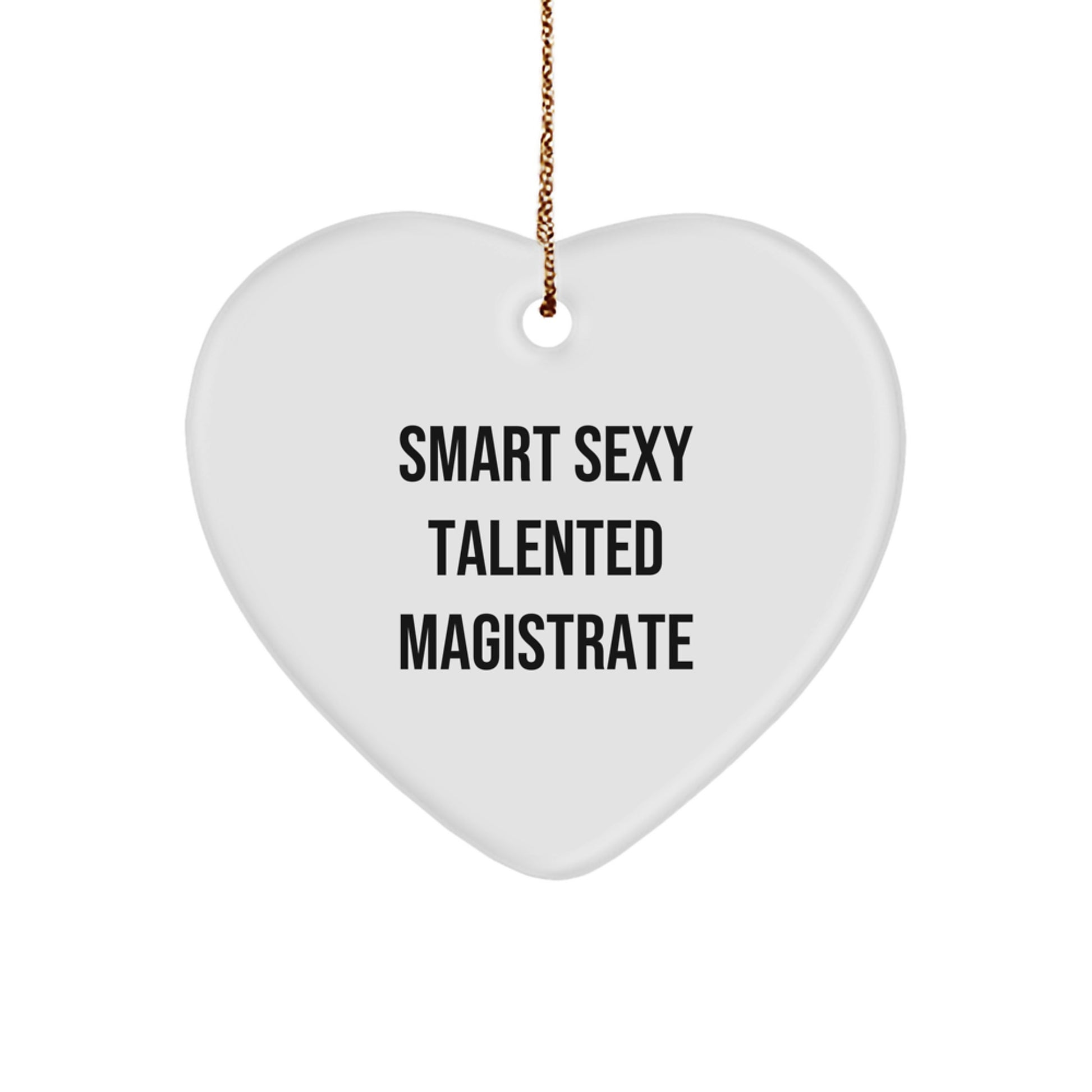 Funny Smart Sexy Talented Magistrate Heart Ornament Christmas Unique Gift from Friends for Magistrate - Image 1