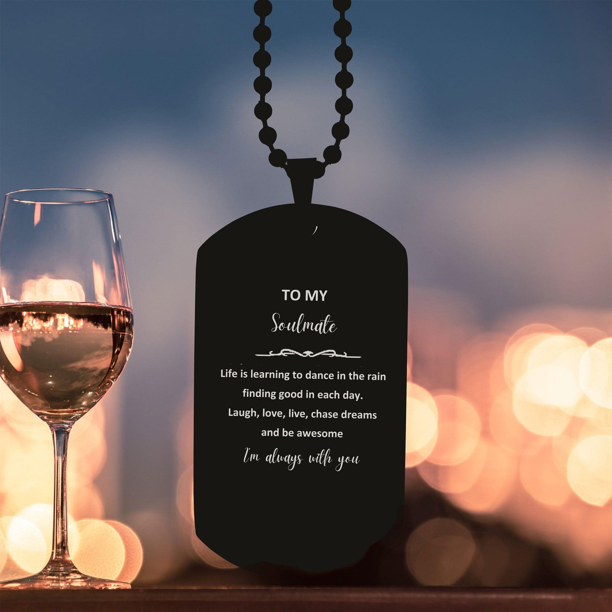 Heartfelt Soulmate Engraved Black Dog Tag Necklace - Life is Learning to Dance in the Rain, I'm always with you - Birthday, Christmas Holiday Gifts - Mallard Moon Gift Shop