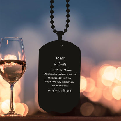 Heartfelt Soulmate Engraved Black Dog Tag Necklace - Life is Learning to Dance in the Rain, I'm always with you - Birthday, Christmas Holiday Gifts - Mallard Moon Gift Shop