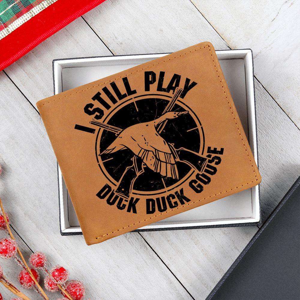 Hunter Gift I Still Play Duck Duck Goose Leather Wallet - Mallard Moon Gift Shop