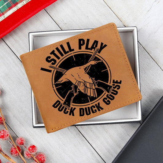 Hunter Gift I Still Play Duck Duck Goose Leather Wallet - Mallard Moon Gift Shop