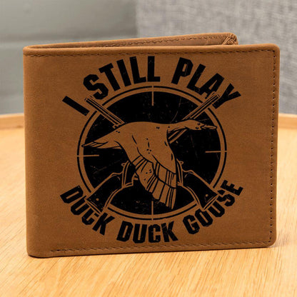 Hunter Gift I Still Play Duck Duck Goose Leather Wallet - Mallard Moon Gift Shop