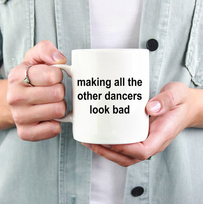 Dancer Mug - Making All The Other Dancers Look Bad - Mallard Moon Gift Shop