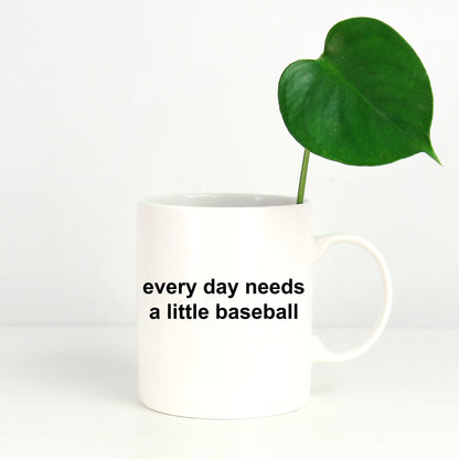 Baseball Coffee Mug -Everyday Needs a Little Baseball - Mallard Moon Gift Shop