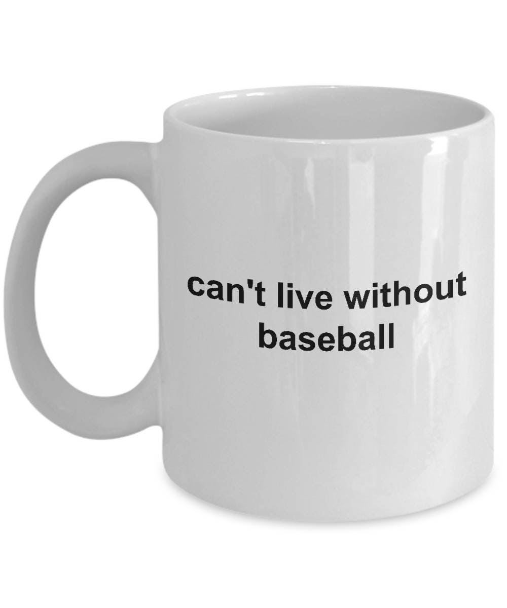 Baseball Coffee Mug - Can't Live without Basebal - Mallard Moon Gift Shop