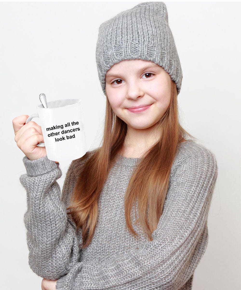 Dancer Mug - Making All The Other Dancers Look Bad - Mallard Moon Gift Shop