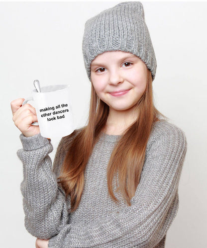 Dancer Mug - Making All The Other Dancers Look Bad - Mallard Moon Gift Shop