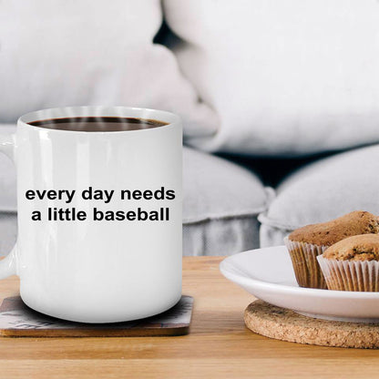 Baseball Coffee Mug -Everyday Needs a Little Baseball - Mallard Moon Gift Shop