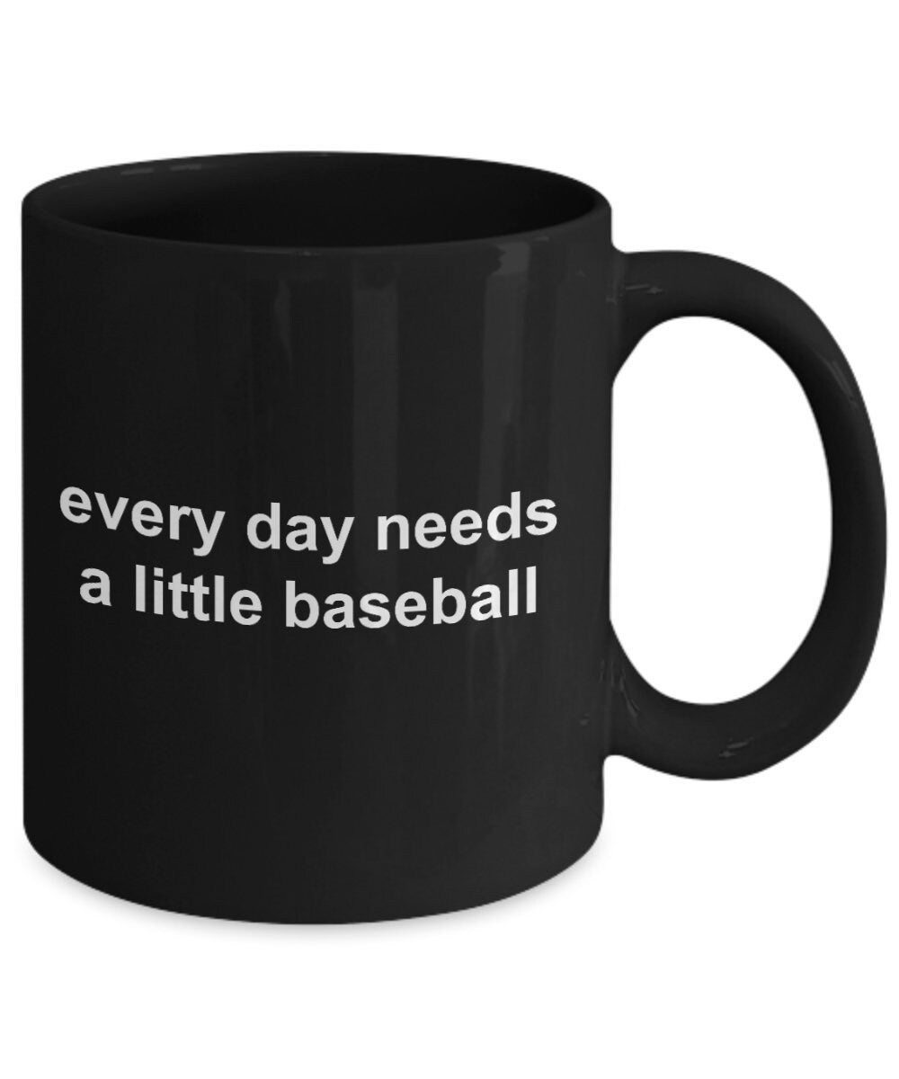 Baseball Black Coffee Mug - Every Day Needs a Little Baseball - Mallard Moon Gift Shop