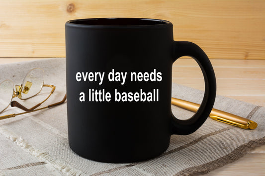 Baseball Black Coffee Mug - Every Day Needs a Little Baseball - Mallard Moon Gift Shop