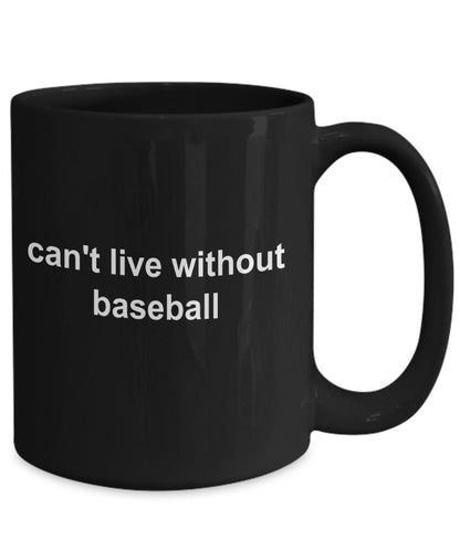 Baseball Black Coffee Mug - Can't Live Without Baseball - Mallard Moon Gift Shop
