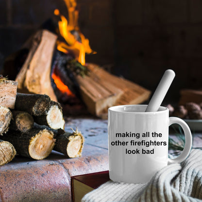 Firefighter Mug - Making All The Other Firefighters Look Bad - Mallard Moon Gift Shop