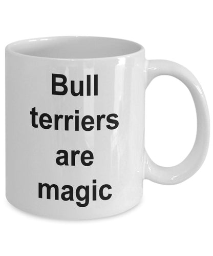 Bull terrier lover mug - bull terriers are magic funny coffee cup - Mallard Moon Gift Shop