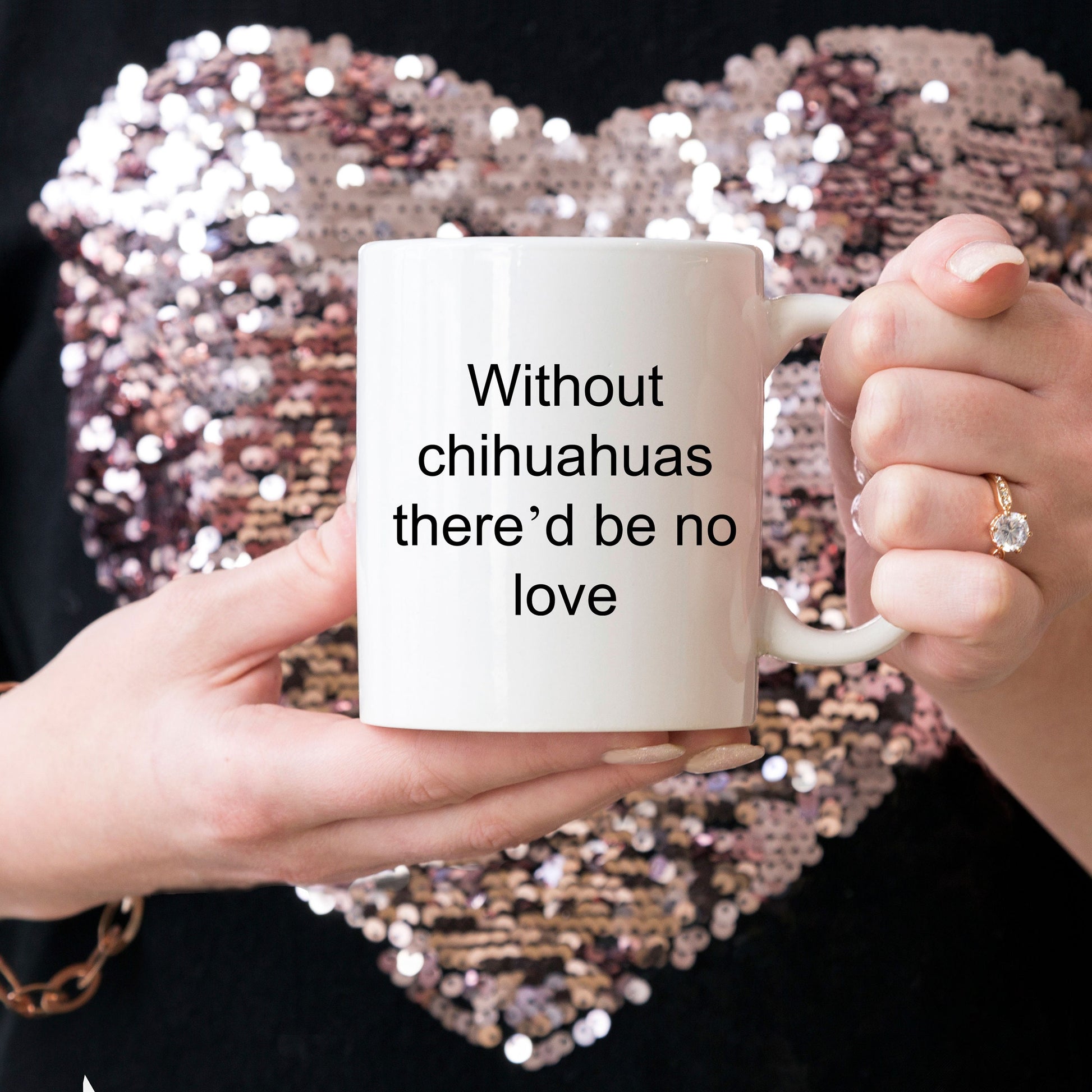 Chihuahua dog lover mug - without chihuahuas there'd be no love funny coffee cup - Mallard Moon Gift Shop