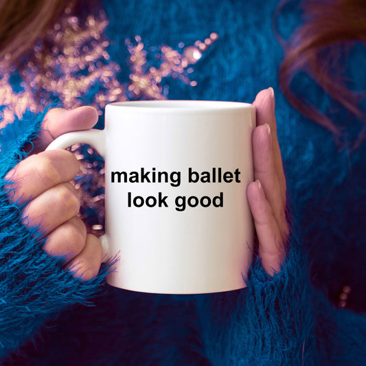 Ballerina Coffee Mug - Making Ballet Look Good - Mallard Moon Gift Shop