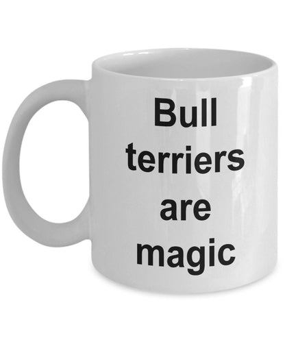 Bull terrier lover mug - bull terriers are magic funny coffee cup - Mallard Moon Gift Shop