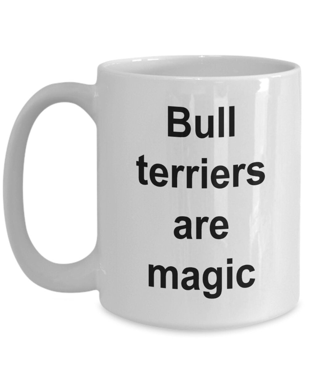 Bull terrier lover mug - bull terriers are magic funny coffee cup - Mallard Moon Gift Shop