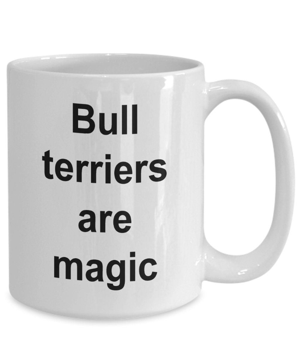 Bull terrier lover mug - bull terriers are magic funny coffee cup - Mallard Moon Gift Shop