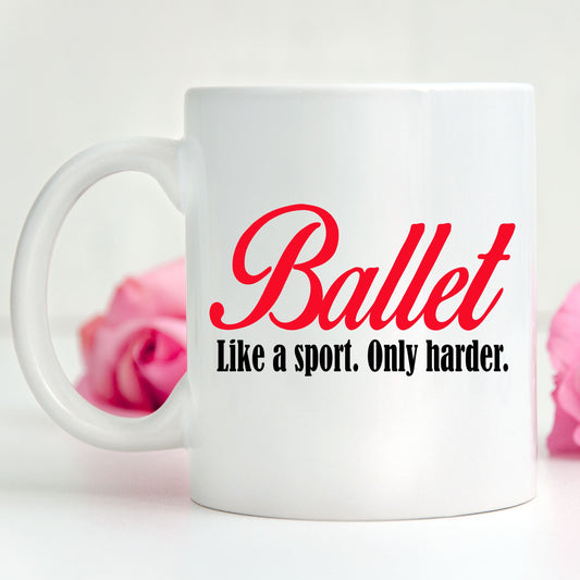 Ballet Coffee mug- Like a sport only harder - Mallard Moon Gift Shop